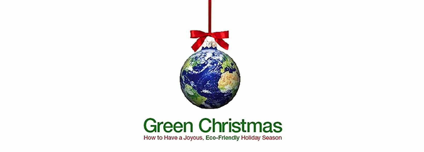 Green Christmas – how to have a joyous, eco-friendly holiday season